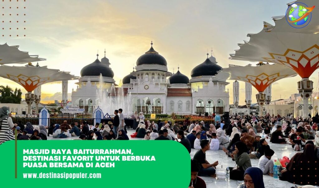 Masjid Raya Baiturrahman, Destinasi Favorit untuk Berbuka Puasa Bersama di Aceh